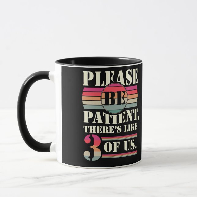 Bitte seien Sie geduldig, es gibt 3 von uns Tasse (Links)