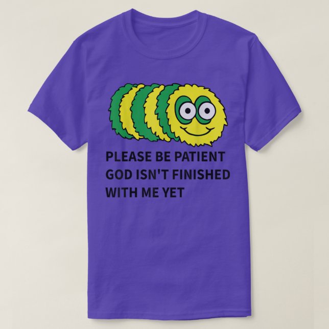 Bitte seien Sie geduldig Gott ist noch nicht mit m T-Shirt (Design vorne)