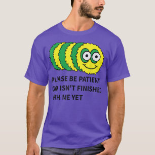 Bitte seien Sie geduldig Gott ist noch nicht mit m T-Shirt