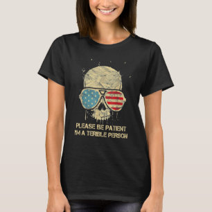 Bitte seien Sie geduldig, ich bin eine schrecklich T-Shirt