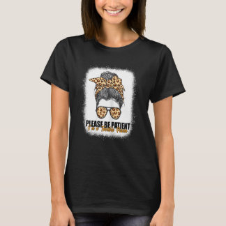 Bitte seien Sie geduldig, ich bin eine schrecklich T-Shirt
