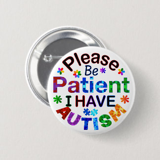 Bitte seien Sie geduldig, ich habe AUTISM Button