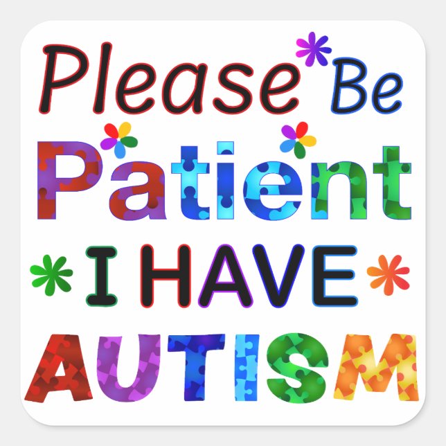 Bitte seien Sie geduldig, ich habe AUTISM Quadratischer Aufkleber (Vorderseite)