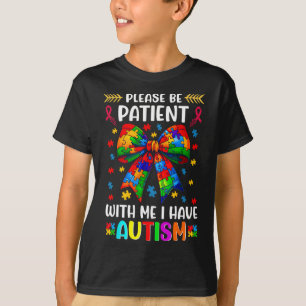 Bitte seien Sie geduldig, ich habe Autismus Awaren T-Shirt