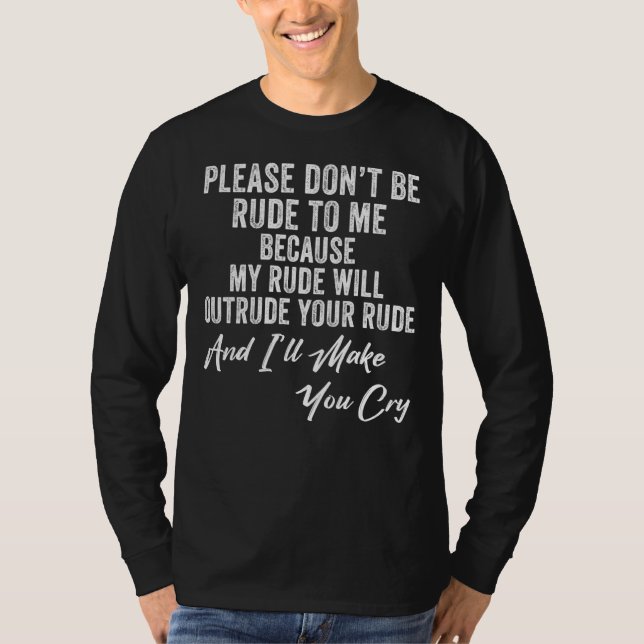Bitte seien Sie nicht rude, mein Rude wird Ihren R T-Shirt (Vorderseite)