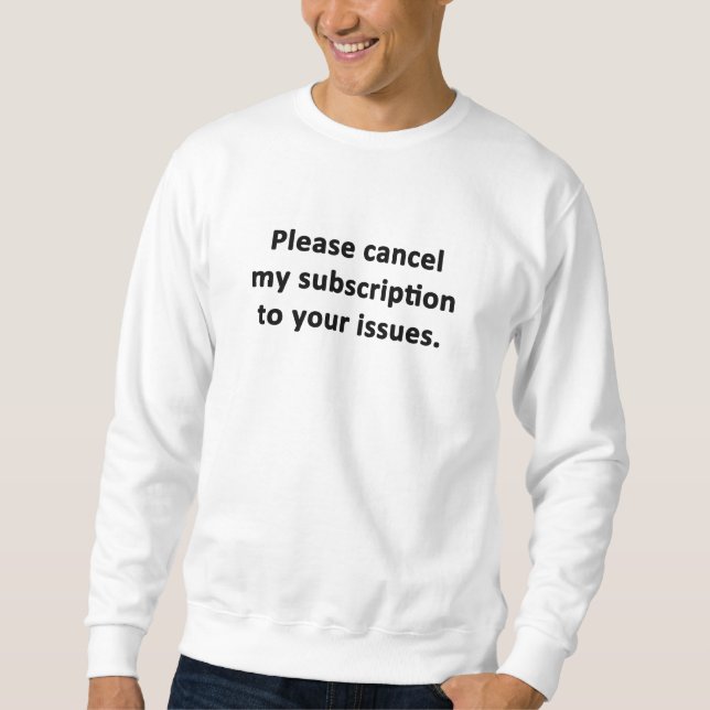 Bitte stornieren Sie mein Abonnement für Ihre Prob Sweatshirt (Vorderseite)