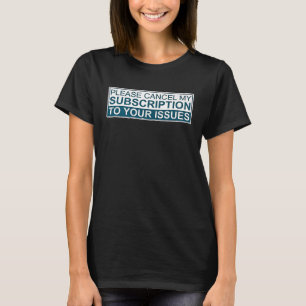 Bitte stornieren Sie mein Abonnement für Ihre Prob T-Shirt