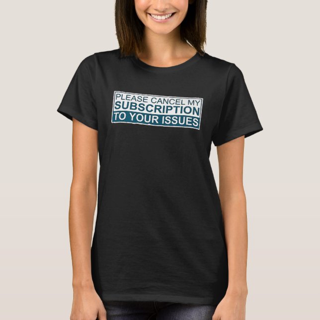 Bitte stornieren Sie mein Abonnement für Ihre Prob T-Shirt (Vorderseite)