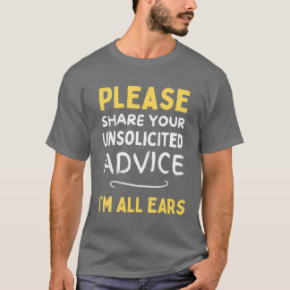 Bitte teile deinen ungebetenen Rat mit mir, ich bi T-Shirt