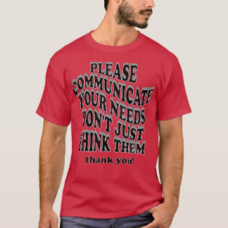 Bitte teilen Sie Ihre Bedürfnisse nicht nur denken T-Shirt