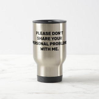 Bitte teilen Sie mir Ihre persönlichen Probleme ni Reisebecher