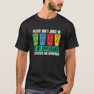 Bitte urteilen Sie mir nicht, wie ich den Abfallre T-Shirt