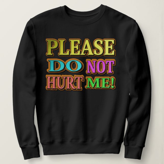 "Bitte verletze mich nicht!" Niedliches Design. Je Sweatshirt (Design vorne)