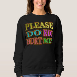 "Bitte verletze mich nicht!" Niedliches Design. Je Sweatshirt