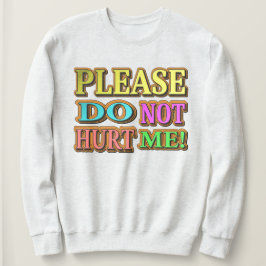 "Bitte verletze mich nicht!" Niedliches Design. Je Sweatshirt