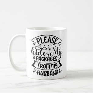 Bitte verstecken Sie meine Pakete vor meinem Mann Kaffeetasse