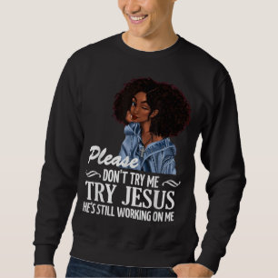 Bitte versuchen Sie mir nicht, Jesus zu versuchen, Sweatshirt