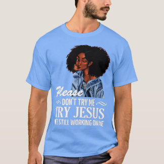 Bitte versuchen Sie mir nicht, Jesus zu versuchen, T-Shirt