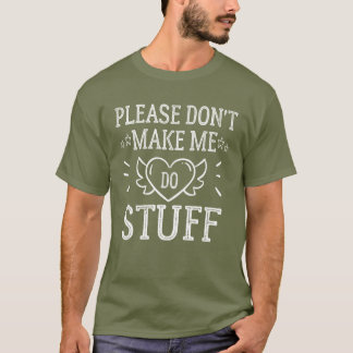 Bitte zwingt mich nicht, etwas zu machen T-Shirt