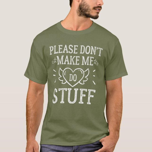 Bitte zwingt mich nicht, etwas zu machen T-Shirt (Vorderseite)