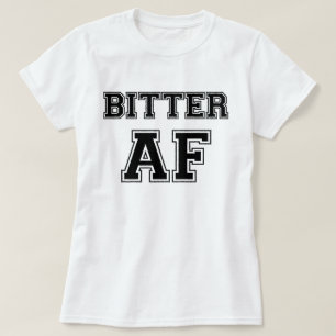 BITTER AF T-Shirt