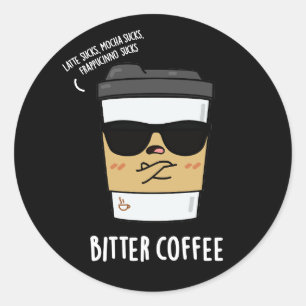 Bitter Coffee Funny Drink Pun Dark BG Runder Aufkleber
