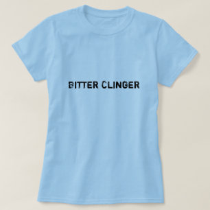Bitteres Clinger T-Shirt