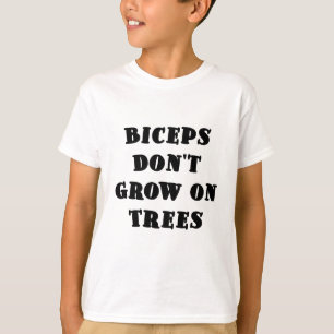 Bizepse wachsen nicht auf Bäumen T-Shirt