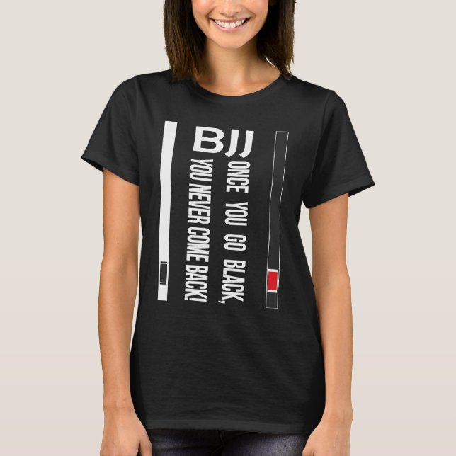 BJJ Black Belt Funny once you go black T-Shirt (Vorderseite)