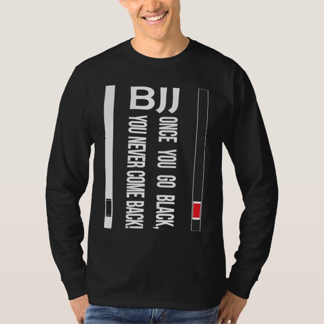BJJ Black Belt Funny once you go black T-Shirt (Vorderseite)