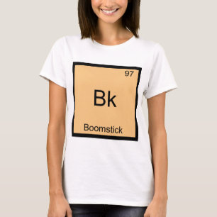 Bk - Boomstick Lustiges Chemie-Element-Symbol-T-Sh T-Shirt
