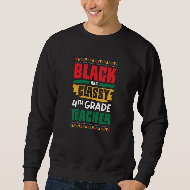 Black and Classy 4th Grade Teacher Black History M Sweatshirt (Vorderseite)