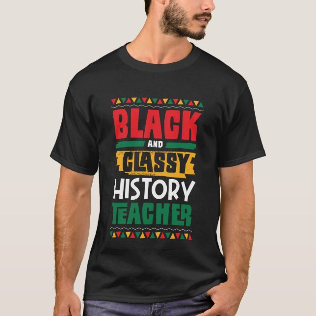 Black and Classy History Teacher Black History Mon T-Shirt (Vorderseite)