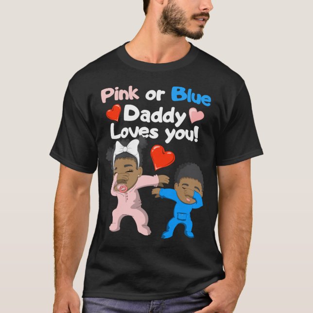 Black Baby Pink oder Blue Daddy Lieben Sie T-Shirt (Vorderseite)