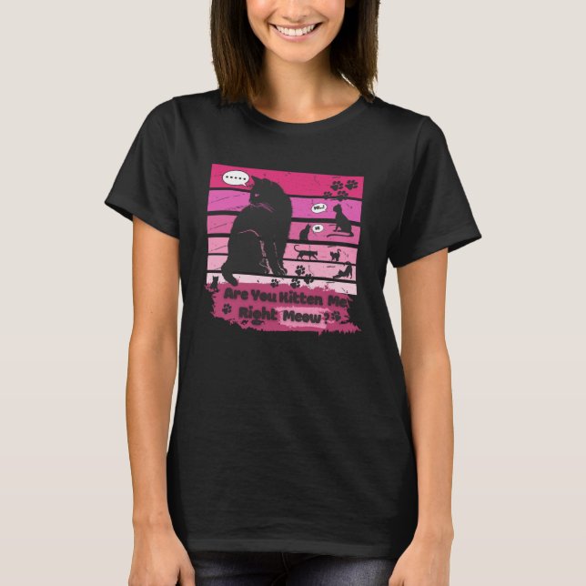 Black cat Are You Kitten Me Right Meow T-Shirt (Vorderseite)