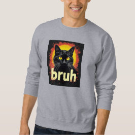 Black Cat Bruh Meme - Funny Cat Attitude Sweatshirt
