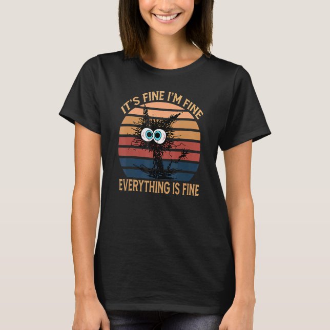 Black Cat Quote It's Fine I'm Fine Everything Is F T-Shirt (Vorderseite)