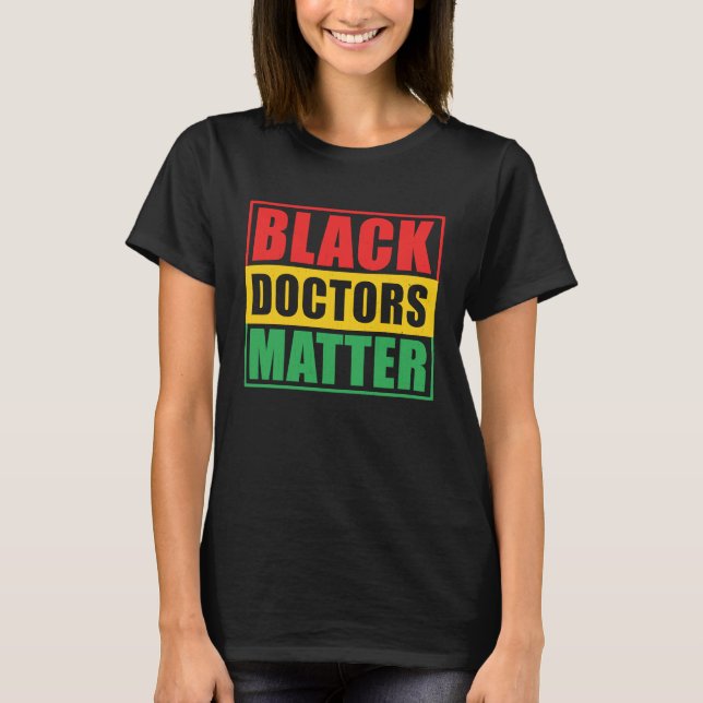 Black Doctors Matter Black Pride Black History Mon T-Shirt (Vorderseite)