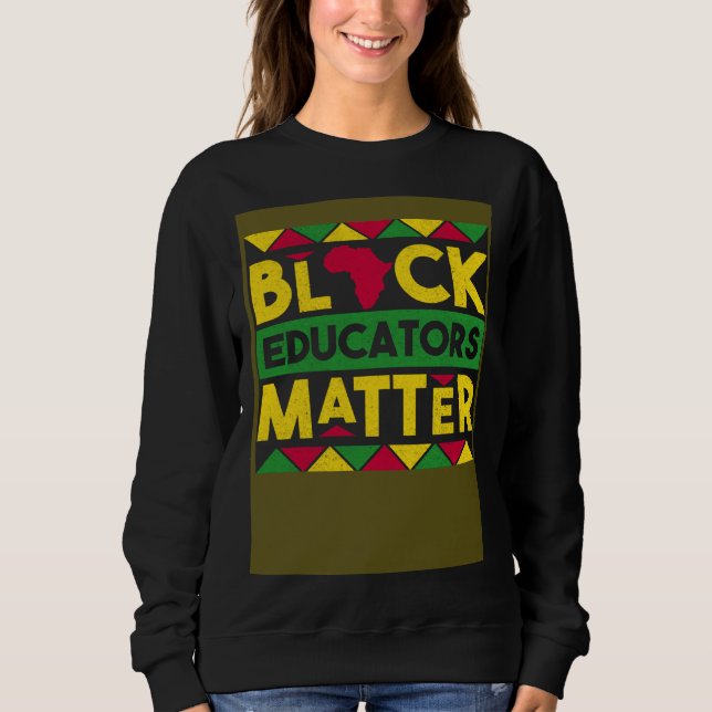 Black Educators Matter Black History Month African Sweatshirt (Vorderseite)