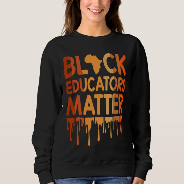 Black Educators Matter Melanin African Pride Black Sweatshirt (Vorderseite)
