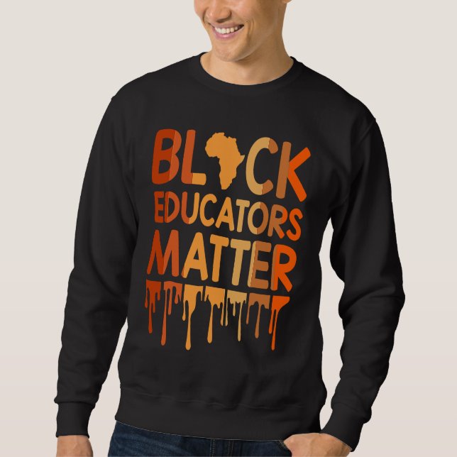 Black Educators Matter Melanin African Pride Black Sweatshirt (Vorderseite)