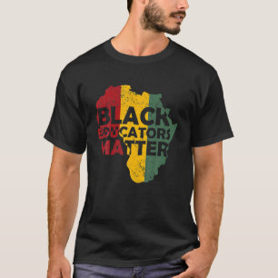 Black Educators Matter Teacher African Roots Black T-Shirt