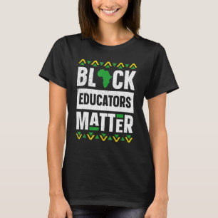 Black Educators Matter Teacher Black History Mont T-Shirt