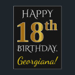 Black, Falsch Gold 18th Birthday   Custom Name Postkarte<br><div class="desc">Dieses einfache, personalisierte Geburtstagskartendesign beinhaltet die Meldung "HAPPY 18. BIRTHDAY", wobei der "18." ein goldenes Imitat hat. Die Vorderseite hat auch einen personalisierten Namen und einen schwarzen Hintergrund. Auf der Rückseite finden Sie eine individuell anpassbare Geburtstagsnachricht sowie die individuell anpassbare Adresse des Empfängers der Geburtstagskarte. Es könnte an jemanden geschickt...</div>