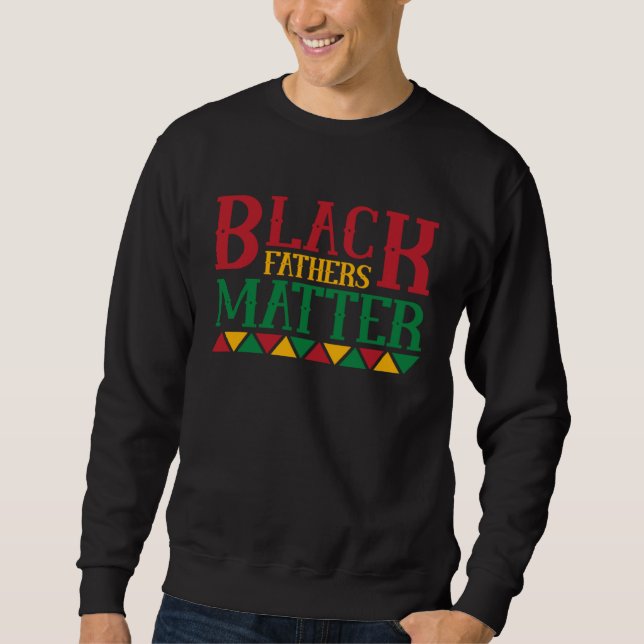 Black Father s Matter Father s Day  12 Sweatshirt (Vorderseite)