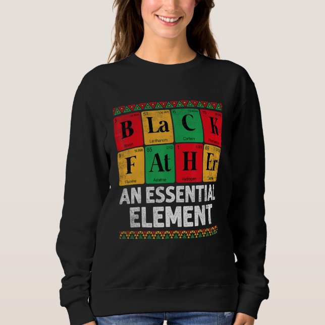 Black Father The Essential Element Father s Day  D Sweatshirt (Vorderseite)