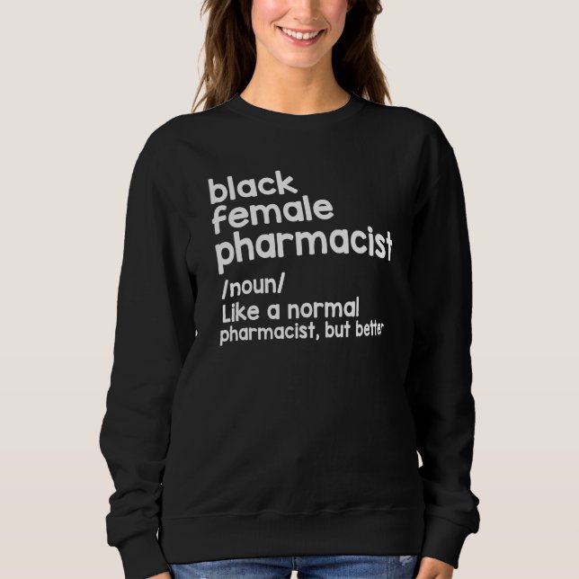 Black Female Pharmacist Like A Normal Pharmacist B Sweatshirt (Vorderseite)