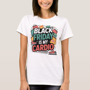 Black Friday ist My Cardio T-Shirt