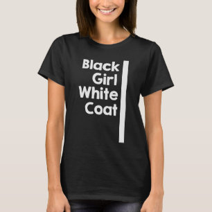 Black Girl White Coat T-Shirt