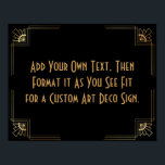 Black Gold Art Deco Custom DIY Wedding Sign Poster<br><div class="desc">Dieses Design verfügt über einen eleganten Art-Deco-Schriftart, der einem Vorlagenfeld hinzugefügt wird, damit Sie es nach Belieben bearbeiten können. Jede Ecke wurde um eine Koordination der Rahmen-Verzierungen erweitert. All diese Grafiken wurden mit Goldbehandlungen für Imitate verziert. Für das Platzhalterfeld, das Sie bei der Personalisierung dieses Designs bearbeiten, wurden zusätzliche Schriftart...</div>